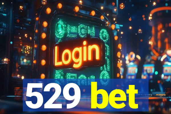 529 bet